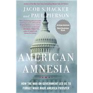 American Amnesia How the War on Government Led Us to Forget What Made America Prosper by Hacker, Jacob S.; Pierson, Paul, 9781451667837