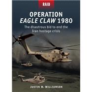 Operation Eagle Claw 1980 by Williamson, Justin; Laurier, Jim; Shumate, Johnny, 9781472837837