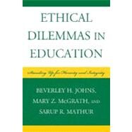 Ethical Dilemmas in Education Standing Up for Honesty and Integrity by Johns, Beverley H.; McGrath, Mary Z.; Mathur, Sarup R., 9781578867837