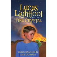 Lucas Lightfoot and the Fire Crystal by Haselhuhn, Hugo; Cowdell, Luke, 9781630477837