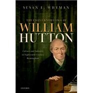 The Useful Knowledge of William Hutton Culture and Industry in Eighteenth-Century Birmingham by Whyman, Susan E., 9780198797838