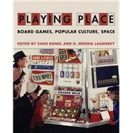 Playing Place Board Games, Popular Culture, Space by Randl, Chad; Lasansky, D. Medina, 9780262047838