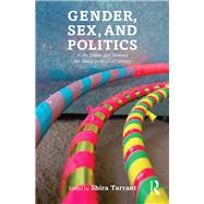 Gender, Sex, and Politics: In the Streets and Between the Sheets in the 21st Century by Tarrant; Shira, 9780415737838