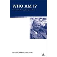 Who am I? Bonhoeffer's Theology through his Poetry by Wannenwetsch, Bernd, 9780567067838