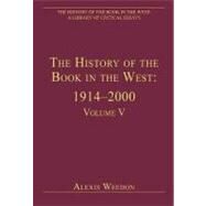 The History of the Book in the West: 19142000: Volume V by Weedon,Alexis;Weedon,Alexis, 9780754627838