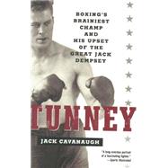 Tunney Boxing's Brainiest Champ and His Upset of the Great Jack Dempsey by CAVANAUGH, JACK, 9780812967838