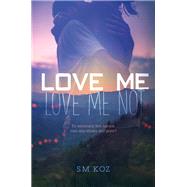 Love Me, Love Me Not by Koz, Sm, 9781250137838