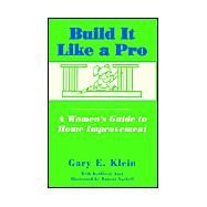 Build It Like a Pro by Klein, Gary E., 9781401087838