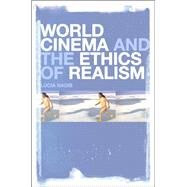 World Cinema and the Ethics of Realism by Nagib, Lcia, 9781441137838