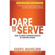 Dare to Serve How to Drive Superior Results by Serving Others by BACHELDER, CHERYL, 9781523097838