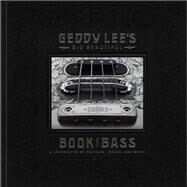 Geddy Lee's Big Beautiful Book of Bass by Lee, Geddy; Sibbald, Richard; Richler, Daniel, 9780062747839