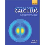 Vector and Complex Calculus A Textbook for Students of the Physical Sciences by Waleffe, Fabian, 9780198927839