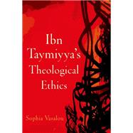 Ibn Taymiyya's Theological Ethics by Vasalou, Sophia, 9780199397839