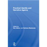 Practical Identity and Narrative Agency by Atkins, Kim; Mackenzie, Catriona, 9780203937839