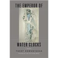 The Emperor of Water Clocks Poems by Komunyakaa, Yusef; Clark, Jeff, 9780374147839