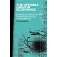 The Invisible Hand in Economics: How Economists Explain Unintended Social Consequences by Aydinonat; N. Emrah, 9780415417839