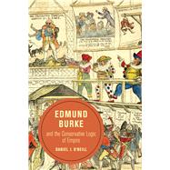 Edmund Burke and the Conservative Logic of Empire by O'neill, Daniel I., 9780520287839