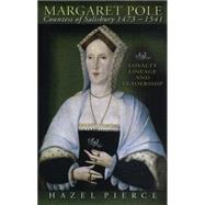 Margaret Pole, Countess of Salisbury, 1473-1541: Loyalty, Lineage and Leadership by Pierce, Hazel, 9780708317839