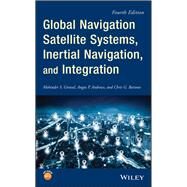 Global Navigation Satellite Systems, Inertial Navigation, and Integration by Grewal, Mohinder S.; Andrews, Angus P.; Bartone, Chris G., 9781119547839