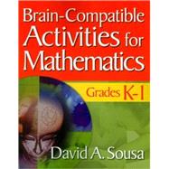 Brain-compatible Activities for Mathematics, Grades K-1 by David A. Sousa, 9781412967839