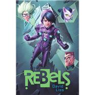Rebels by Liss, David, 9781481417839
