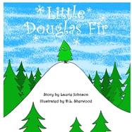 Little Douglas Fir by Johnson, Laurie; Sherwood, D. L., 9781505407839