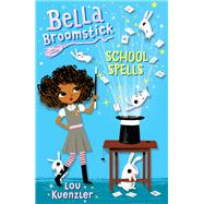 Bella Broomstick #2: School Spells by KUENZLER, LOU, 9781524767839