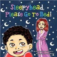 Sleepyhead Please Go to Bed by Bush-harris, Toya, 9781543957839