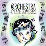 Orchestra in Our Brain by Fabian, Cynthia; Stevens, Daniel, 9781609767839