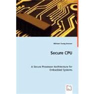 Secure Cpu - A Secure Processor Architecture for Embedded Systems by Grasser, Michael Georg, 9783639027839