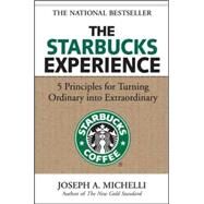 The Starbucks Experience: 5 Principles for Turning Ordinary Into Extraordinary by Michelli, Joseph, 9780071477840