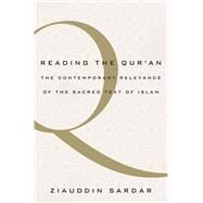 Reading the Qur'an The Contemporary Relevance of the Sacred Text of Islam by Sardar, Ziauddin, 9780190657840