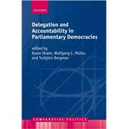 Delegation and Accountability in Parliamentary Democracies by Strm, Kaare; Mller, Wolfgang C.; Bergman, Torbjrn, 9780198297840