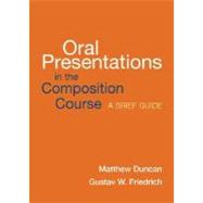 Oral Presentations in the Composition Course A Brief Guide by Duncan, Matthew; Friedrich, Gustav W., 9780312417840