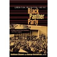 Liberation, Imagination and the Black Panther Party: A New Look at the Black Panthers and their Legacy by Cleaver,Kathleen, 9780415927840