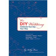 The DIY Wedding Celebrate Your Day Your Way by Bare, Kelly; Zee Drieu, Natalie, 9780811857840