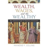 Wealth, Wages, and the Wealthy by Collins, Raymond F., 9780814687840