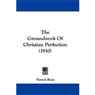 The Groundwork of Christian Perfection by Ryan, Patrick, 9781104417840