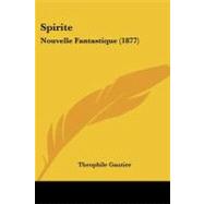 Spirite : Nouvelle Fantastique (1877) by Gautier, Theophile, 9781437087840