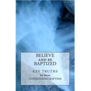 Believe and Be Baptized by Baker, Daniel J., 9781456587840