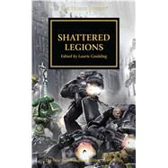 Shattered Legions by Goulding, Laurie; Abnett, Dan; Haley, Guy; Kyme, Nick; French, John, 9781784967840