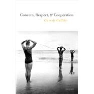 Concern, Respect, and Cooperation by Cullity, Garrett, 9780198807841