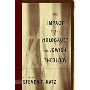 Impact Of The Holocaust On Jewish Theology by Katz, Steven T., 9780814747841