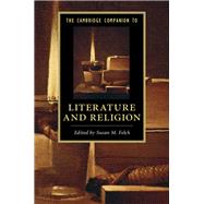 The Cambridge Companion to Literature and Religion by Felch, Susan M., 9781107097841