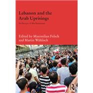 Lebanon and the Arab Uprisings: In the Eye of the Hurricane by Felsch; Maximilian, 9781138477841