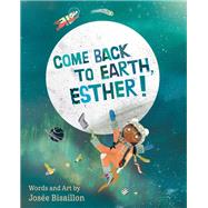 Come Back to Earth, Esther! by Bisaillon, Josée, 9781771087841