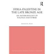 Syria-Palestine in The Late Bronze Age: An Anthropology of Politics and Power by Pfoh; Emanuel, 9781844657841