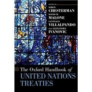 The Oxford Handbook of United Nations Treaties by Chesterman, Simon; Malone, David M.; Villalpando, Santiago, 9780190947842