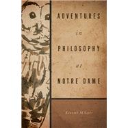 Adventures in Philosophy at Notre Dame by Sayre, Kenneth M., 9780268017842