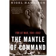 The Mantle of Command by Hamilton, Nigel, 9780544227842